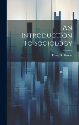 An Introduction To Sociology by Groves, Ernest R.