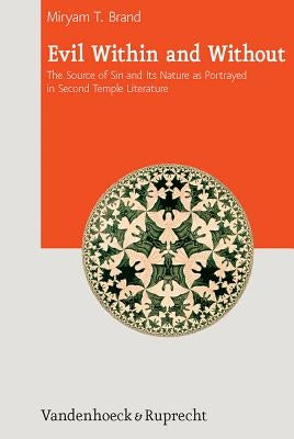Evil Within and Without: The Source of Sin and Its Nature as Portrayed in Second Temple Literature by Brand, Miryam
