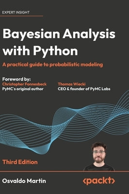 Bayesian Analysis with Python - Third Edition: A practical guide to probabilistic modeling by Martin, Osvaldo