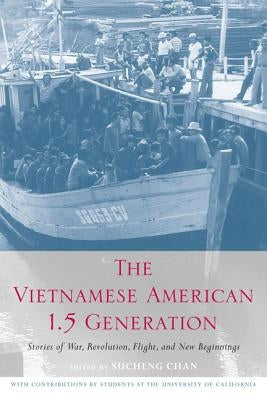 The Vietnamese American 1.5 Generation: Stories of War, Revolution, Flight and New Beginnings by Chan, Sucheng