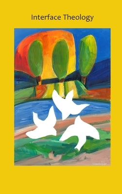 Interface Theology - Volume 6, Issue 1 by Kelly, Terry