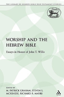 Worship and the Hebrew Bible: Essays in Honor of John T. Willis by Graham, Patrick M.