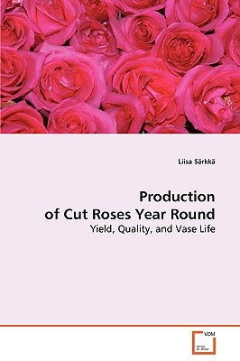 Production of Cut Roses Year Round by Särkkä, Liisa