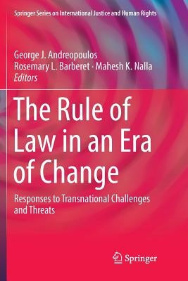 The Rule of Law in an Era of Change: Responses to Transnational Challenges and Threats by Andreopoulos, George J.
