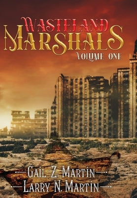 Wasteland Marshals Volume One by Martin, Gail Z.