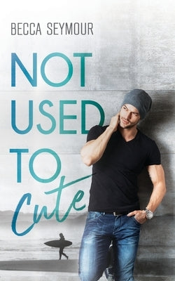 Not Used To Cute by Seymour, Becca