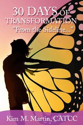 30 Days of Transformation, "From the Sideline..." by Martin, Ctacc Kim M.