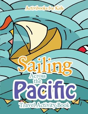 Sailing Across the Pacific Travel Activity Book by For Kids, Activibooks