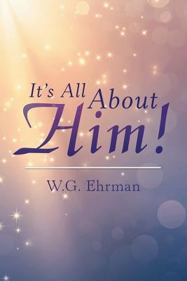 It'S All About Him! by Ehrman, W. G.