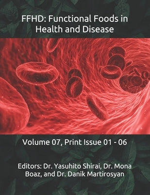 Ffhd: Functional Foods in Health and Disease: Volume 07, Print Issue 01 - 06 by Martirosyan, Danik M.