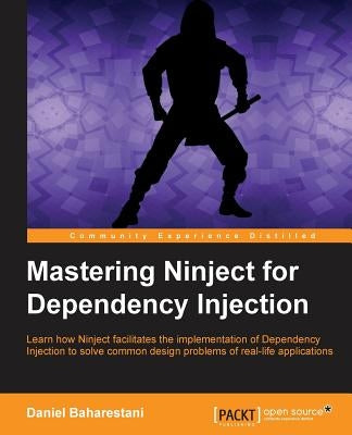 Mastering Ninject for Dependency Injection by Baharestani, Daniel