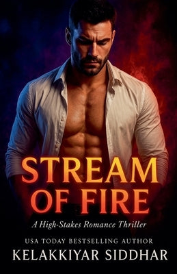 Stream of Fire: A High-Stakes Romance Thriller by Siddhar, Kelakkiyar