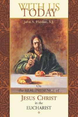 With Us Today by Hardon, John A.