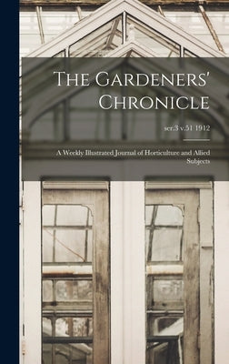 The Gardeners' Chronicle: a Weekly Illustrated Journal of Horticulture and Allied Subjects; ser.3 v.51 1912 by Anonymous