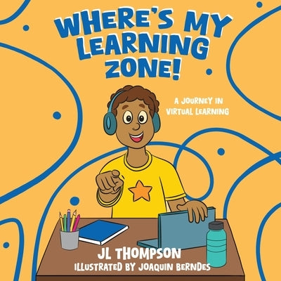 Where's My Learning Zone! A Journey In Virtual Learning by Thompson, Jl