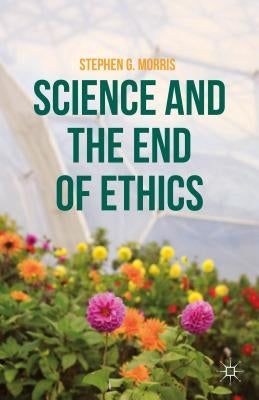 Science and the End of Ethics by Morris, S.