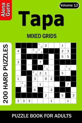 Tapa puzzle book for Adults: 200 Hard Puzzles Mixed Grids (Volume 12) by Gurin, Alena