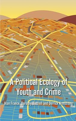 A Political Ecology of Youth and Crime by France, A.