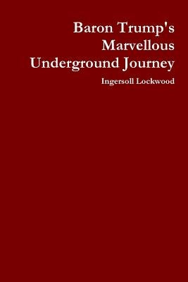 Baron Trump's Marvellous Underground Journey by Lockwood, Ingersoll
