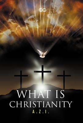 What is Christianity by A. Z. I.