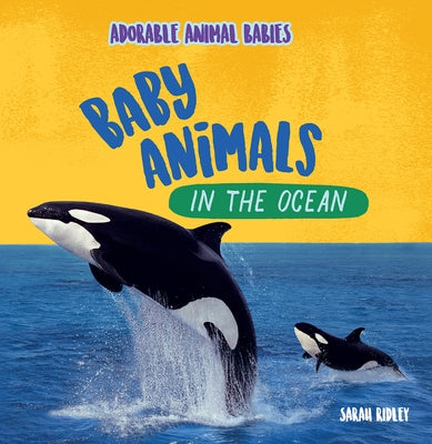 Baby Animals in the Ocean by Ridley, Sarah