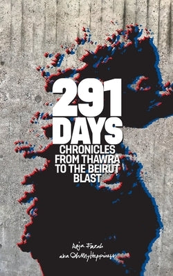 291 Days: Chronicles from Thawra to the Beirut Blast by Farah, Raja