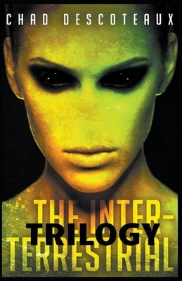 The Inter-Terrestrial (Trilogy Edition) by Descoteaux, Chad