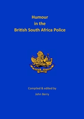 Humour in the British South Africa Police by Berry, John