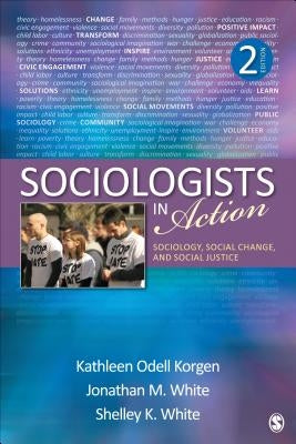 Sociologists in Action: Sociology, Social Change, and Social Justice by Korgen, Kathleen Odell