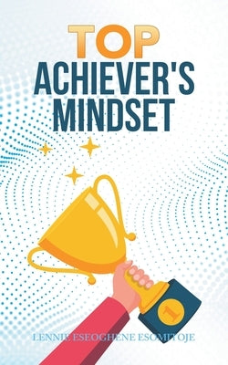 Top Achiever's Mindset by Eseoghene Esomitoje, Lennie