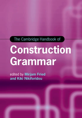 The Cambridge Handbook of Construction Grammar by Fried, Mirjam