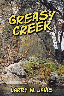 Greasy Creek by Janis, Larry W.