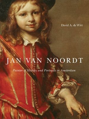 Jan Van Noordt: Painter of History and Portraits in Amsterdam by de Witt, David