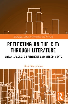 Reflecting on the City Through Literature: Urban Spaces, Differences and Embodiments by Wesselman, Daan