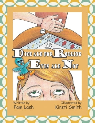 Dice are for Rolling Eyes Are Not by Smith, Kirsti
