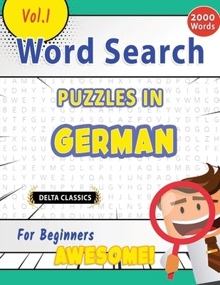 Word Search Puzzles in German for Beginners - Awesome! Vol.1 - Delta Classics by Delta Classics