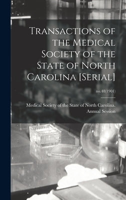 Transactions of the Medical Society of the State of North Carolina [serial]; no.48(1901) by Medical Society of the State of North