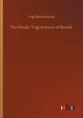 The Hindu-Yogi Science of Breath by Ramacharaka, Yogi