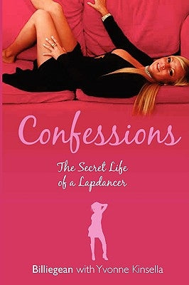 Confessions: The Secret Life of a Lapdancer by Billiegean