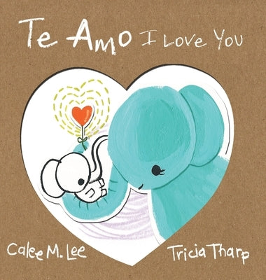 Te Amo / I Love You: Bilingual Spanish English Edition by Lee, Calee M.