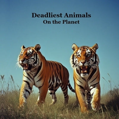 Deadliest Animals on the Planet Kids Book: Most Deadly and Dangerous Animals of the World by Marie, Kinsey