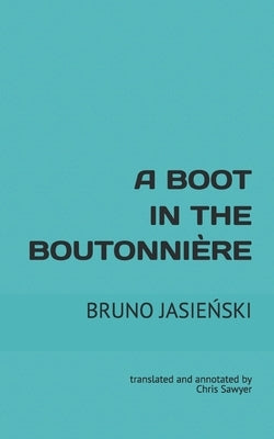 A Boot in the Boutonnière: translated and annotated by Chris Sawyer by Sawyer, Chris