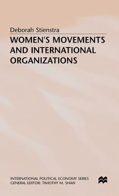 Women's Movements and International Organizations by Stienstra, Deborah
