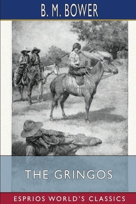 The Gringos (Esprios Classics): Illustrated by Anton Otto Fischer by Bower, B. M.