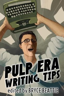 Pulp Era Writing Tips by Beattie, Bryce
