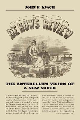 de Bow's Review: The Antebellum Vision of a New South by Kvach, John F.