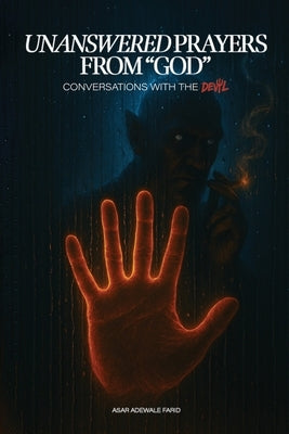 Unanswered Prayers from "God": Conversations with the Devil by Farid, Asar Adewale