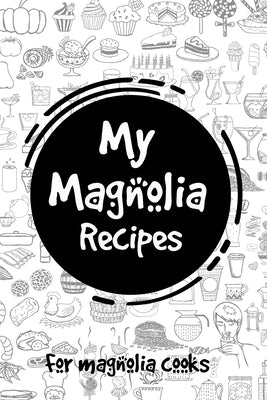 My Magnolia Recipes: For Magnolia Cooks by Londono, John Restrepo