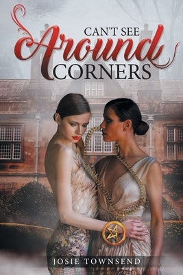 Can't See Around Corners by Townsend, Josie