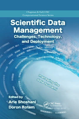 Scientific Data Management: Challenges, Technology, and Deployment by Shoshani, Arie